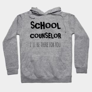 School counselor I'll be there for you Hoodie